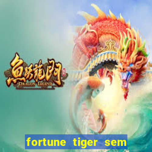 fortune tiger sem deposito minimo